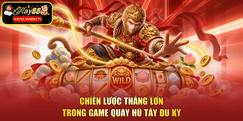 Chiến lược thắng lớn trong game quay hũ tây du ký